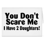 You Dont Scare Me I Have 2 Daughters Greeting Cards