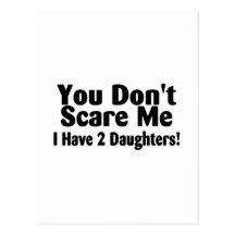 You Dont Scare Me I Have 2 Daughters Post Card