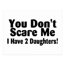 You Dont Scare Me I Have 2 Daughters Postcards