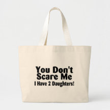 You Dont Scare Me I Have 2 Daughters Tote Bags