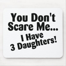 You Dont Scare Me I Have 3 Daughters Mouse Mats