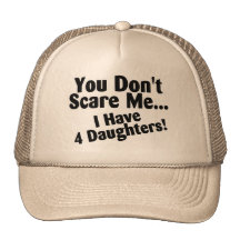 You Dont Scare Me I Have 4 Daughters Hats