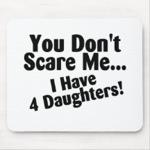 You Dont Scare Me I Have 4 Daughters Mousepad