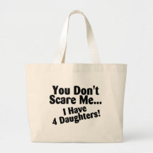 You Dont Scare Me I Have 4 Daughters Tote Bags