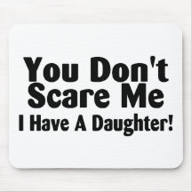 You Dont Scare Me I Have A Daughter Mouse Mats
