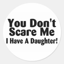 You Dont Scare Me I Have A Daughter Sticker