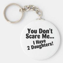 You Dont Scare Me I Have Daughters Key Chain