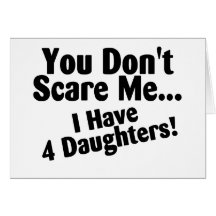You Dont Scare Me I Have Four Daughters Cards