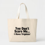 You Dont Scare Me I Have Triplets Bags