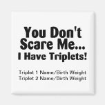 You Dont Scare Me I Have Triplets Refrigerator Magnet