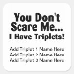 You Dont Scare Me I Have Triplets Square Sticker