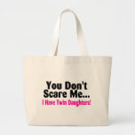 You Dont Scare Me I Have Twin Daughters Bag