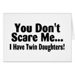 You Dont Scare Me I Have Twin Daughters Greeting Card