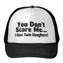 You Dont Scare Me I Have Twin Daughters Hat