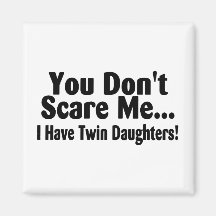 You Dont Scare Me I Have Twin Daughters Fridge Magnets