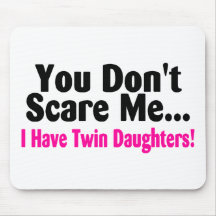 You Dont Scare Me I Have Twin Daughters Mousepads