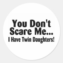 You Don't Scare Me I Have Twin Daughters Stickers