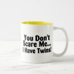 You Dont Scare Me I Have Twins Mugs