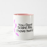 You Dont Scare Me I Have Twins (Pink) Mugs