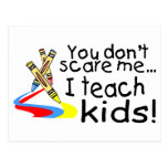 You Dont Scare Me I Teach Kids (Crayons) Post Card