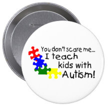 You dont Scare Me I Teach Kids With Autism Pins