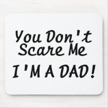 You Dont Scare Me Im A Dad Mouse Mat
