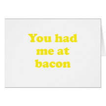 You Had Me at Bacon Greeting Cards