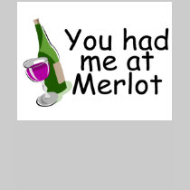 You Had Me At Merlot t-shirts