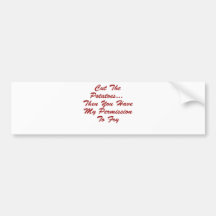 You Have My Permission To... Bumper Sticker