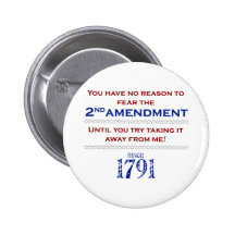 You have no reason to fear the 2nd Amendment Buttons
