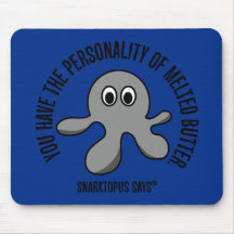 You have the personality of melted butter mouse mats