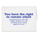 You have the right to remain silent greeting cards