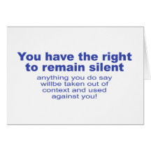 You have the right to remain silent greeting cards