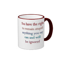 You Have The Right To Remain Stupid Mugs