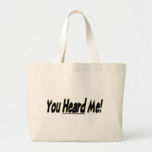 You Heard Me Bags