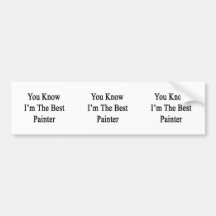 You Know I'm The Best Painter Bumper Stickers
