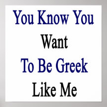 You Know You Want To Be Greek Like Me Posters