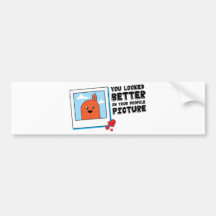 You Looked Better in Your Dating Profile Picture Bumper Stickers