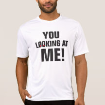 You-Looking at me Tshirts