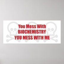 You Mess With Biochemistry You Mess With Me Poster