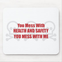 You Mess With Health and Safety You Mess With Me Mouse Mat