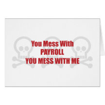 You Mess With Payroll You Mess With Me Cards
