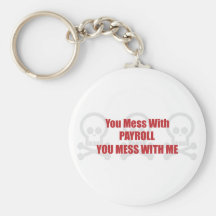 You Mess With Payroll You Mess With Me Key Chains