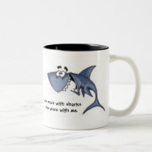 You mess with sharksYou mess with me,... Mug