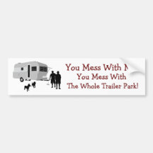 ...You Mess With the Whole Trailer Park Bumper Sticker