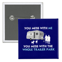 ...You Mess with the Whole Trailer Park! Pinback Buttons