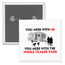 ...You Mess with the Whole Trailer Park! Pinback Button