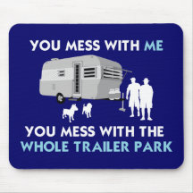...You Mess with the Whole Trailer Park! Mousepad