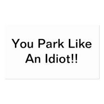 You Park Like An Idiot Business Card