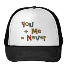 You Plus Me Equals Never Funny Trucker Hats